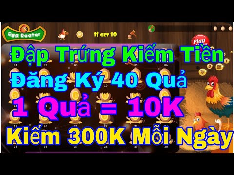 Cách Kiếm Tiền Online Chơi Game Đập Trứng Kiếm Tiền Miễn Phí 300K Mỗi Ngày