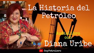 La Historia del Petróleo con Diana Uribe  AudioLibro