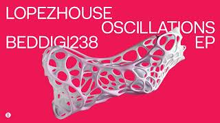 Lopezhouse - Oscillations