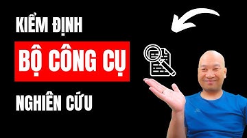 Khi nào cần kiểm định bộ công cụ nghiên cứu | TS.BS.Vũ Duy Kiên