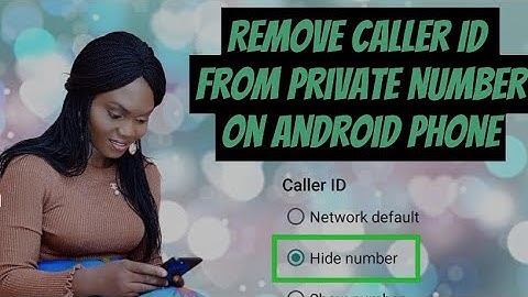 How to Remove Caller ID from Private Number on Android