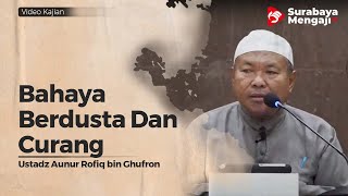 Bahaya Berdusta & Curang - Ustadz Aunur Rofiq Bin Ghufron, Lc