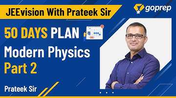 JEEVision with Prateek Sir | Modern Physics-2 | 50 Days Physics Strategy | JEE Main 2021 |Goprep JEE