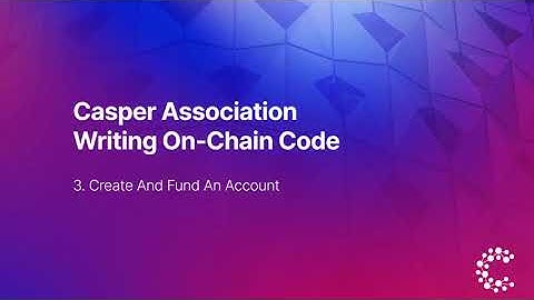 Casper Association | Writing On-Chain Code | 3. Create And Fund An Account