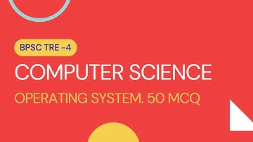 BPSC TRE 4.0 COMPUTER SCIENCE. OPERATING SYSTEM .50 MCQ (MOST IMPORTANT)