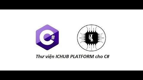 [C# và ICHUB] Bài 2. Sử dụng C# winform điều khiển kit.