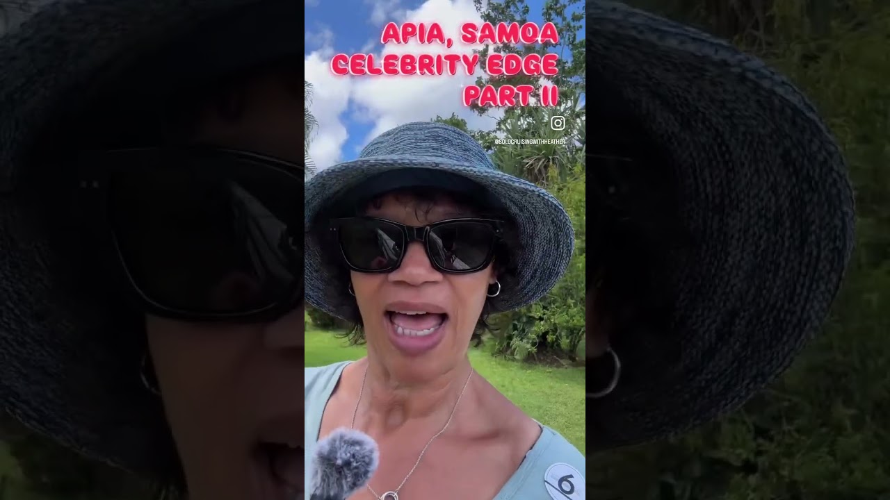 APIA, SAMOA. CELEBRITY EDGE PART II #cruiselife #celebrityedge #cruise #solocruise #passionforcruise