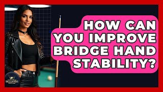 How Can You Improve Bridge Hand Stability? - Billiards Hustlers