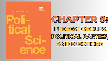 OpenStax Political Science (Audiobook) - Chapter 8: Interest Groups, Political Parties, & Elections