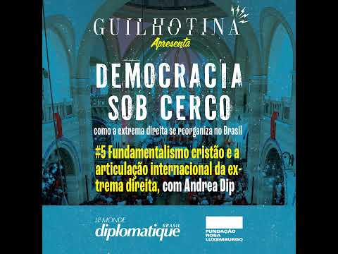 Democracia sob cerco | #5 Fundamentalismo cristão e a articulação internacional da extrema direit...
