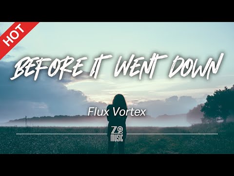 Flux Vortex - Before It Went Down [Lyrics / HD] | Featured Indie Music 2021