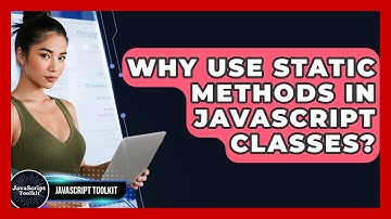 Why Use Static Methods In JavaScript Classes? - JavaScript Toolkit