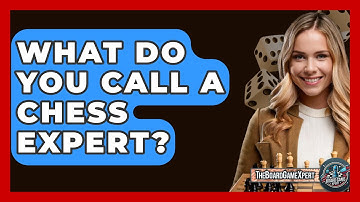 What Do You Call A Chess Expert? - The Board Game Xpert