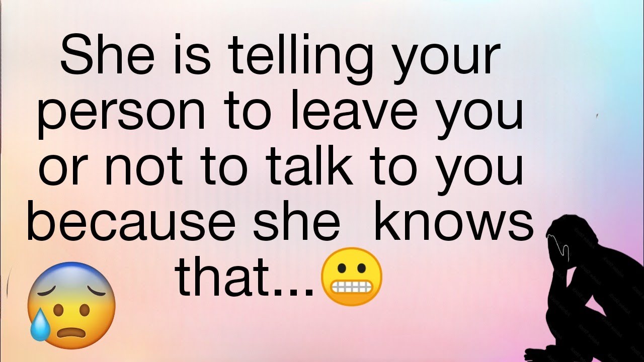 She is Telling Your Person To Leave You Or Not To Talk To You Because ...