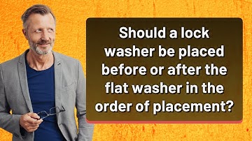 Should a lock washer be placed before or after the flat washer in the order of placement?