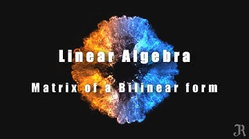 Lecture 44 | Matrix of a Bilinear Form - Examples | Linear Algebra | Tamil