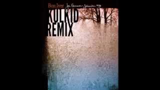 Video thumbnail of "Bon Iver - Flume (Kulkid Remix)"
