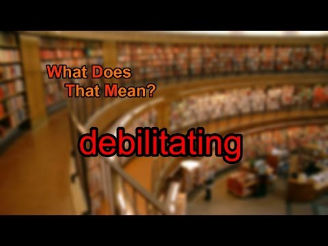 Видео: Дебилитатив гэж юу гэсэн үг вэ?