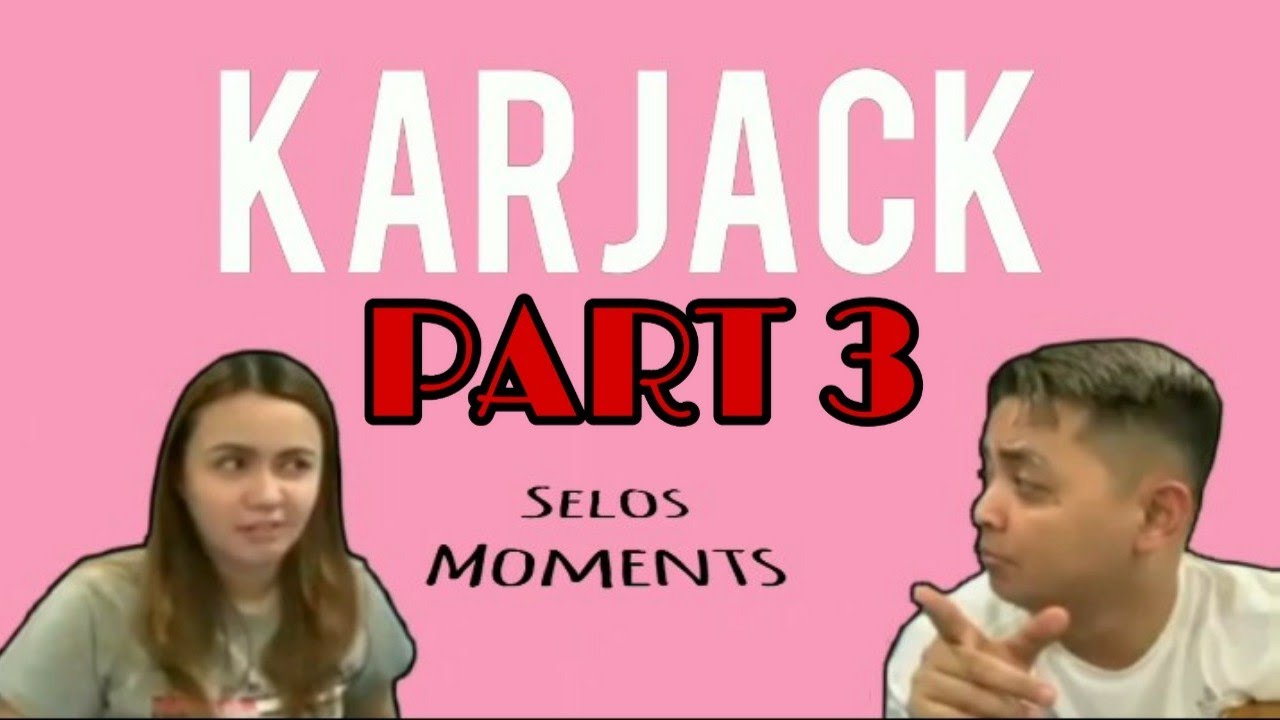 KARJACK selos moments ( Part 3 )