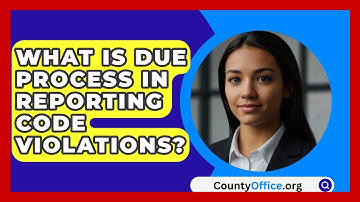 What Is Due Process In Reporting Code Violations? - CountyOffice.org