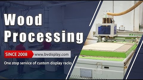 How Do We Process The Wood Material ?  | Bon Voyage Displays | Manufacturer