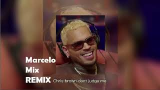 Chris Brown - Don't Judge Me ( MARCELO MIX REMIX ) 2023