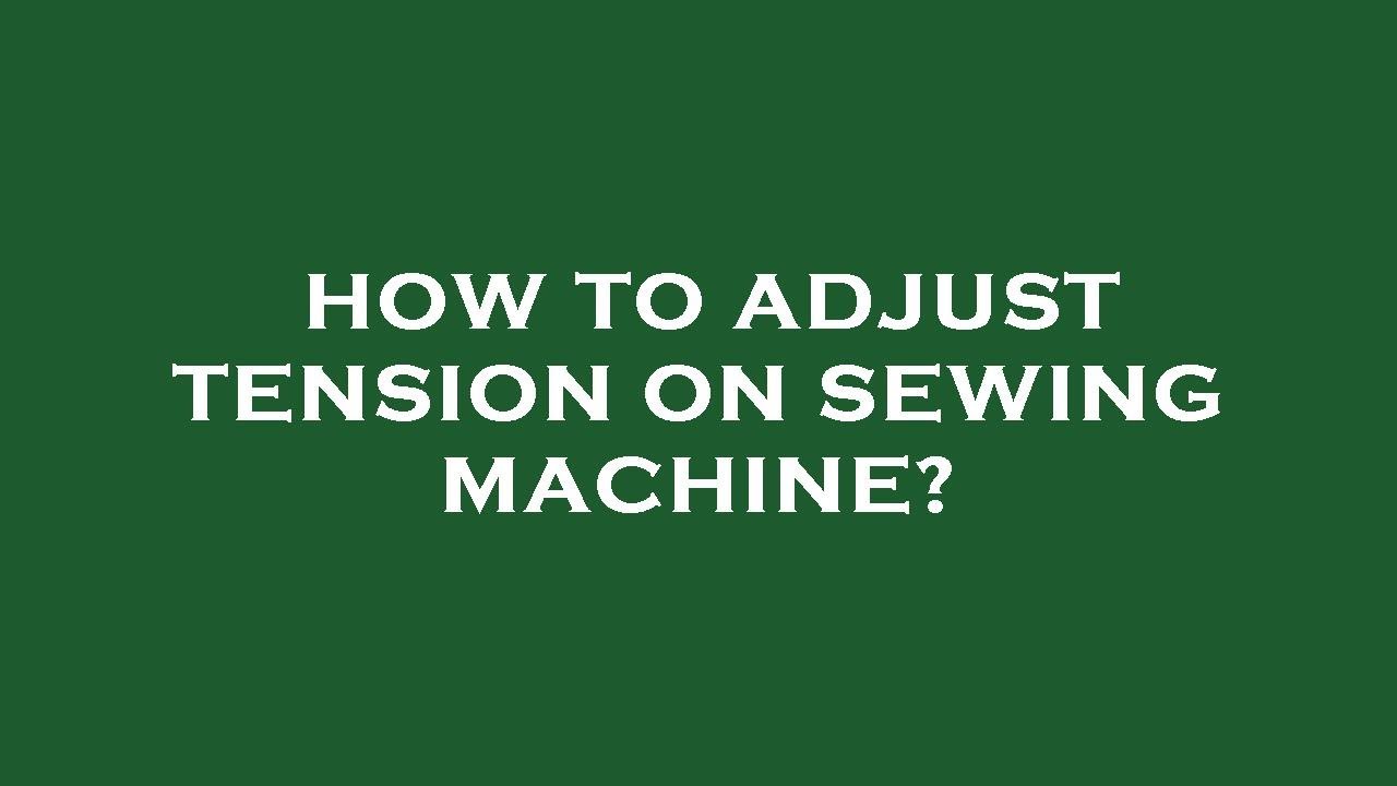 How to adjust tension on sewing machine? YouTube