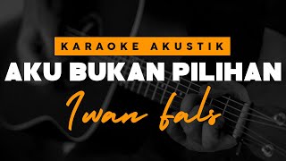 Aku Bukan Pilihan - Iwan Fals ( Karaoke Akustik )