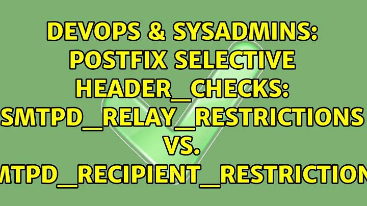 Postfix selective header_checks: smtpd_relay_restrictions vs. smtpd_recipient_restrictions