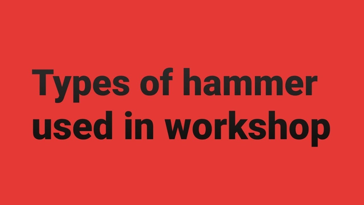 Types of hammer are used in workshop