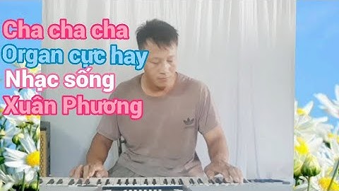 hòa tấu cha cha cha hỏi vợ ngoại thành sáng tác võ thiện thanh organ Xuân Phương #13