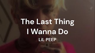 LiL PEEP - The Last Thing I Wanna Do
