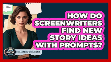 How Do Screenwriters Find New Story Ideas With Prompts? - Screenwriter