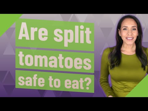 Are split tomatoes safe to eat?