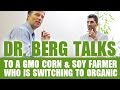 Dr. Berg Talks to a GMO Corn & Soy Farmer Who Is Switching to Organic