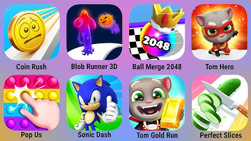 Ball Merge 2048, Sonic Dash, Coin Rush, Tom Gold Run, Blob Runner, Tom Hero, Perfect Slices, Pop Us