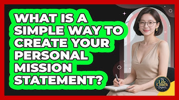 What Is A Simple Way To Create Your Personal Mission Statement? - The Life Coach Expert