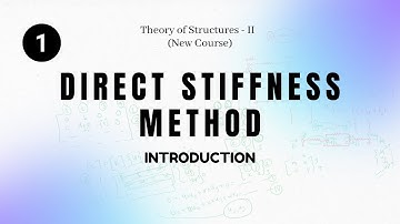 Direct Stiffness Method (1) Introduction - Theory of Structures II (New Course)