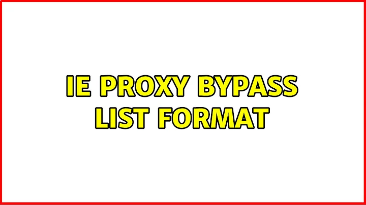 IE Proxy bypass list format