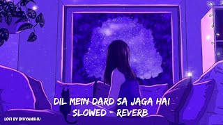 Dil Mein Dard Sa Jaga Hai Lofi Remix❤ || Slowed & Reverb || LOFI BY DIVYANSHU ❤