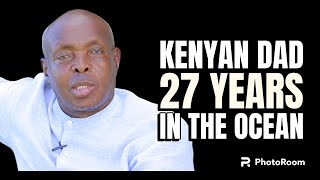 27 YEARS IN THE DEEP SEA,KENYAN DAD FROM MURANGA TELL OF HIS SUCCESSFUL STORY IN THE OCEAN