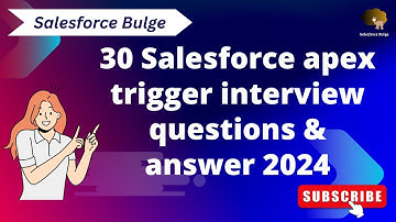 30 Apex trigger interview questions and answers 2024 | salesforce bulge | trigger in salesforce