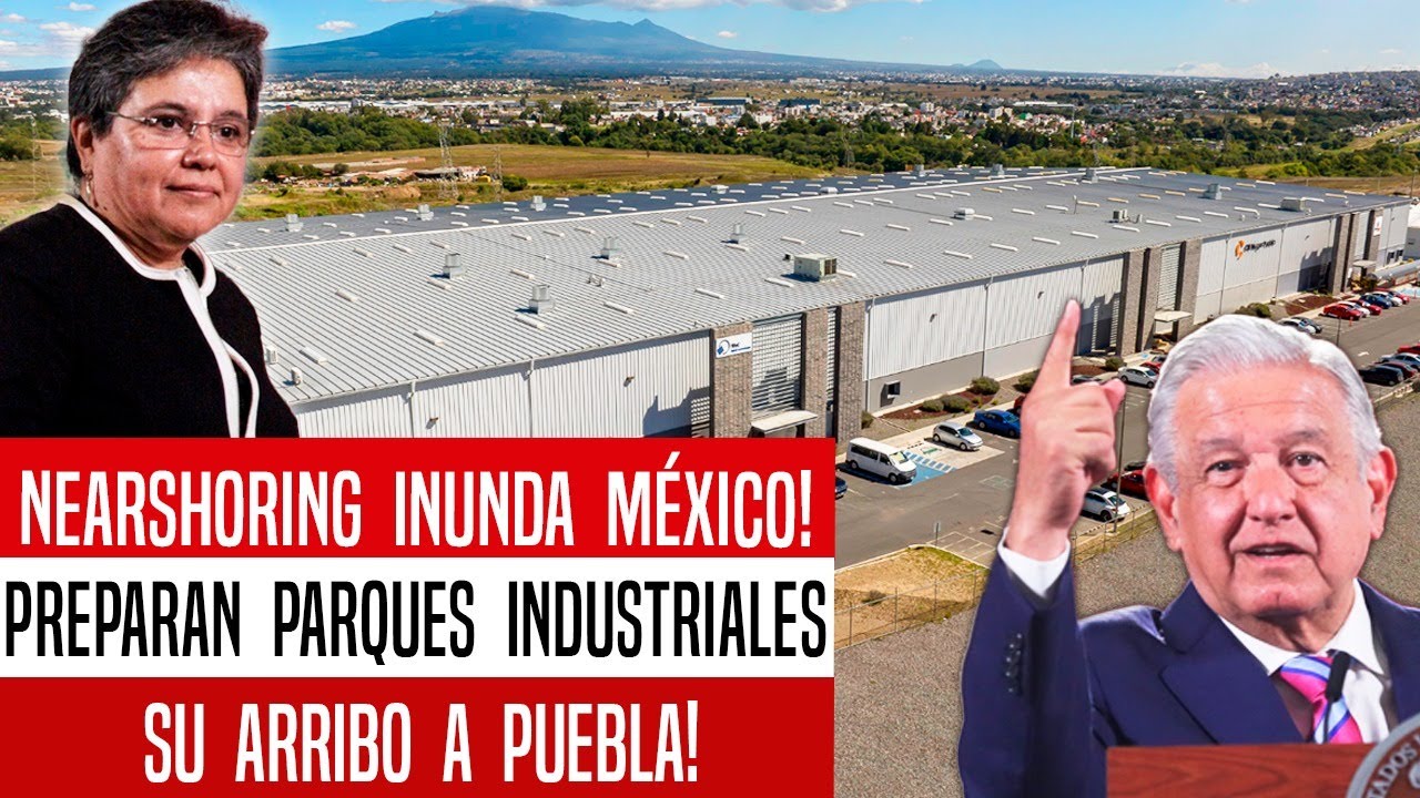 NEARSHORING INUNDA MÉXICO! REDOBLAN INVERSIÓN EN PARQUES INDUSTRIALES ...