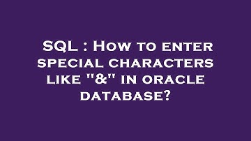 SQL : How to enter special characters like "&" in oracle database?