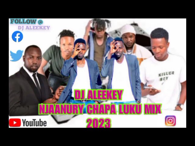 DJ ALEEKEY NJAANURY CHAPA LUKU MIX LATEST 2023 class=