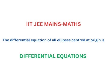 IIT JEE DIFFERENTIAL EQUATION|The differential equation of all ellipses centred at origin is