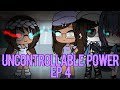 Uncontrollable power ep 4