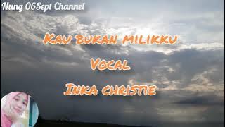 Kau bukan milikku ~Inka christie