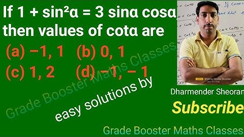 If 1 + sin² α = 3 sin α cos α, then values of cot α are  1 (a)  –1, 1  (b) 0, 1 (c) 1, 2 (d)  –1, –1