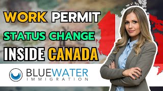 IN CANADA ON A WORK PERMIT? OPTIONS TO CHANGE CONDITIONS